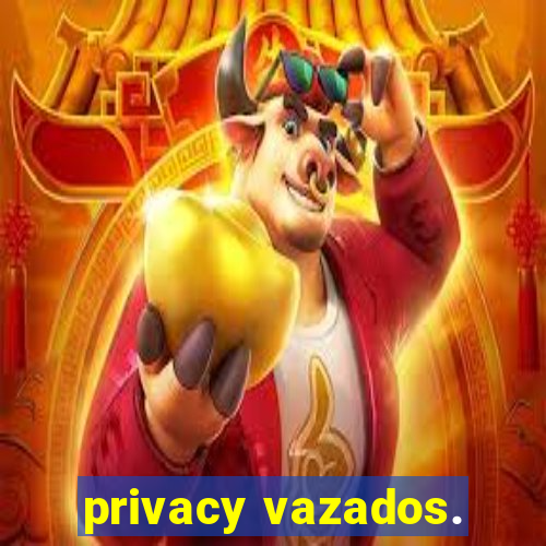 privacy vazados.